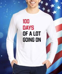 100 days of a lot going on Shirt