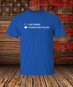 Joe Biden Convicted Felon TShirt