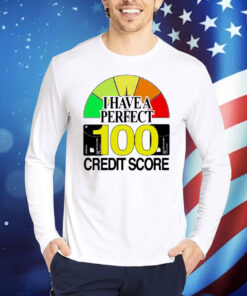 I have a perfect 100 credit score Shirt