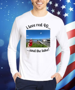 Official I Love Red 40 And The Lake Shirt