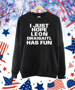 I just hope Leon Draisaitl has fun Shirt