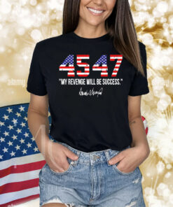 45 47 my revenge will be success Shirt