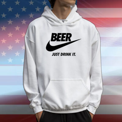 Beer just drink it T-Shirt