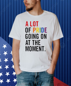 A lot of pride going on at the moment Shirt