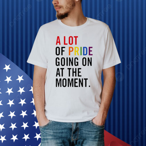 A lot of pride going on at the moment Shirt