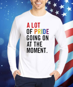 A lot of pride going on at the moment Shirt