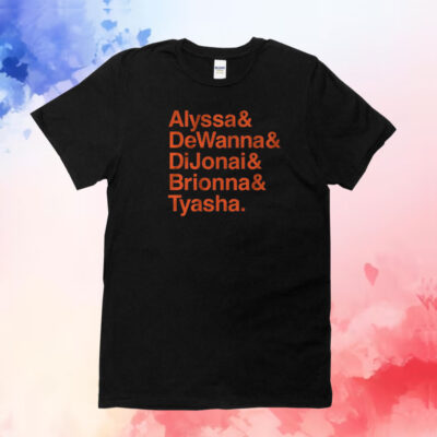 ALYSSA & DEWANNA & DIJONAI & BRIONNA & TYASHA T-SHIRT