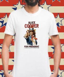 Alice Cooper For President A Troubled Man For Troubled Times Shirt