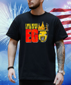 All Ego Ethan page i will never let go of my Ego Shirt