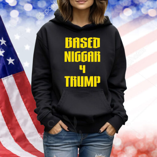 Based Niggar 4 Trump Shirt