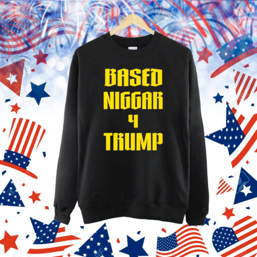 Based Niggar 4 Trump Shirt