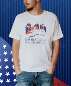 Bitches love Independence founding fathers 1776 Shirt