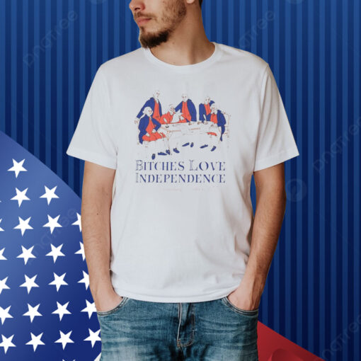 Bitches love Independence founding fathers 1776 Shirt