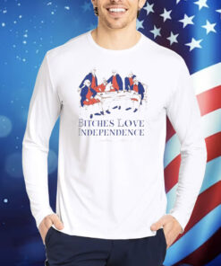 Bitches love Independence founding fathers 1776 Shirt