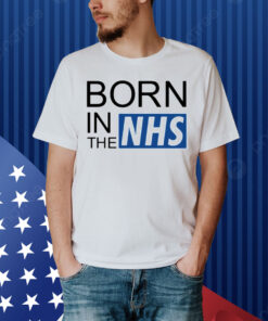 Born in the NHS Shirt