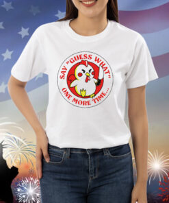 Chicken say guess what one more time Shirt