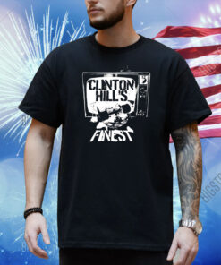 Clinton Hill finest as seen on tv Shirt