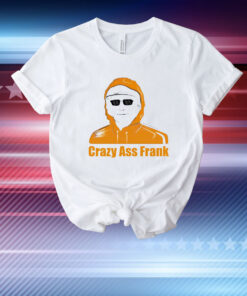 Crazy ass Frank T-Shirt