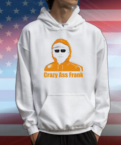 Crazy ass Frank T-Shirt