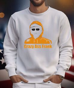 Crazy ass Frank T-Shirt