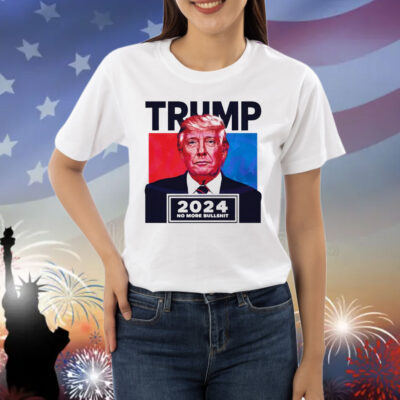 Donald Trump 2024 no more bullshit Shirt