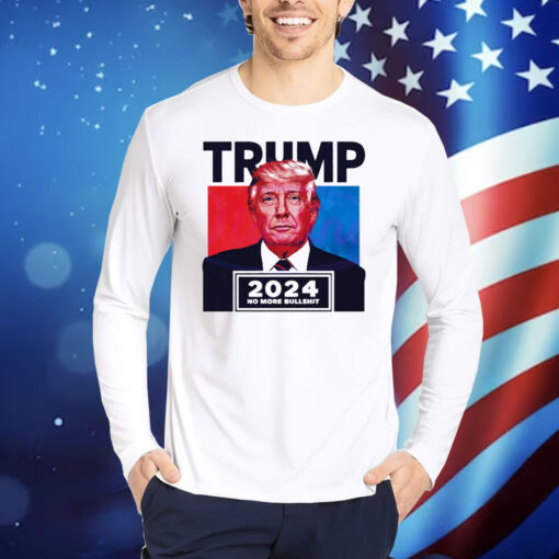 Donald Trump 2024 no more bullshit Shirt