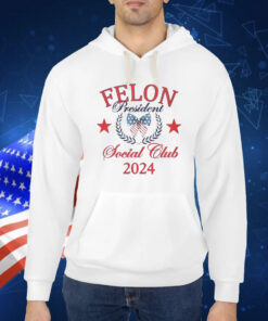 Felon president social club 2024 Shirt