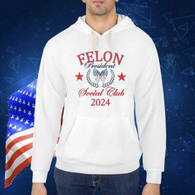 Felon president social club 2024 Shirt