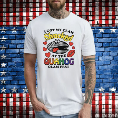 I Got My Clam Shucked At The Quahog Clam Fest T-Shirt