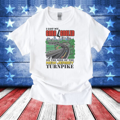 I Got My Gaba Gooled On The Side Of The New Jersey Turnpike T-Shirt