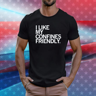 I Like My Confines Friendly T-Shirt