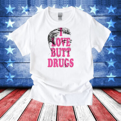 I Love Butt Drugs T-Shirt