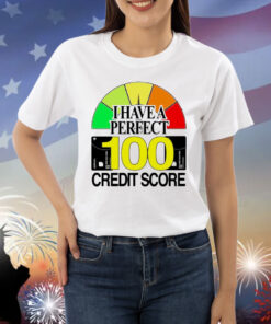 I have a perfect 100 credit score Shirt