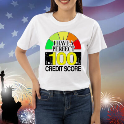 I have a perfect 100 credit score Shirt