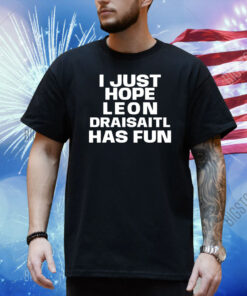 I just hope Leon Draisaitl has fun Shirt