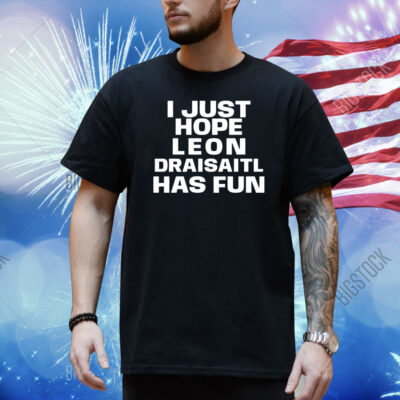 I just hope Leon Draisaitl has fun Shirt
