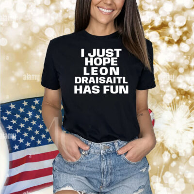 I just hope Leon Draisaitl has fun Shirt