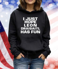 I just hope Leon Draisaitl has fun Shirt