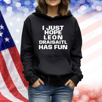 I just hope Leon Draisaitl has fun Shirt