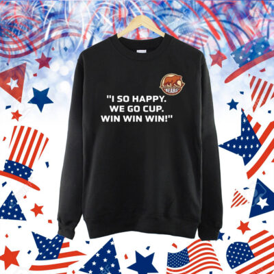 I so happy we go cup win win win Shirt