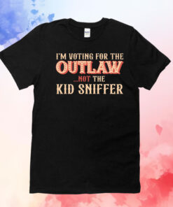 I’m Voting For The Outlaw Not The Kid Sniffer T-Shirt