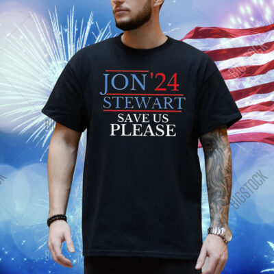 Jon’24 Stewart save us please Shirt