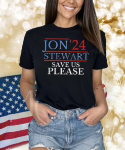 Jon’24 Stewart save us please Shirt