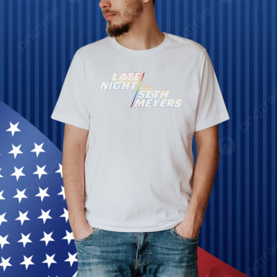 Late night with seth meyers Shirt