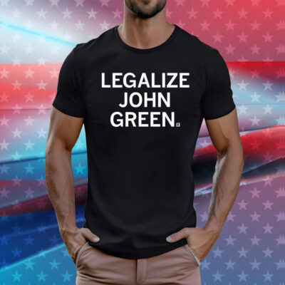 Legalize John Green Shirt