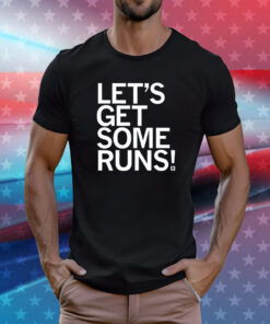 Let's Get Some Runs Shirt