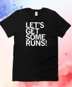 Let's Get Some Runs Shirt