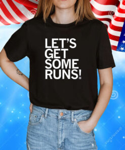 Let's Get Some Runs Shirt