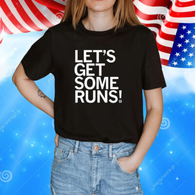Let's Get Some Runs Shirt