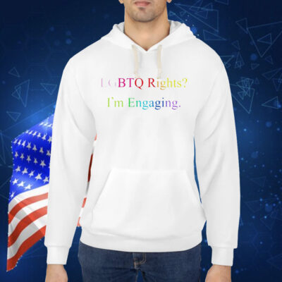 Lgbtq rights I’m engaging Shirt